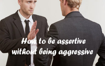 How to be assertive… without being aggressive.