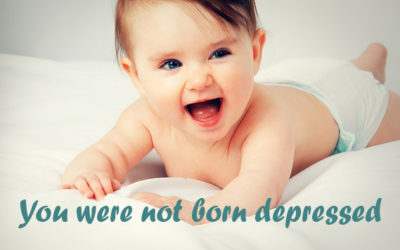 You were not born depressed