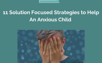 11 Solution Focused Strategies to Help an Anxious Child
